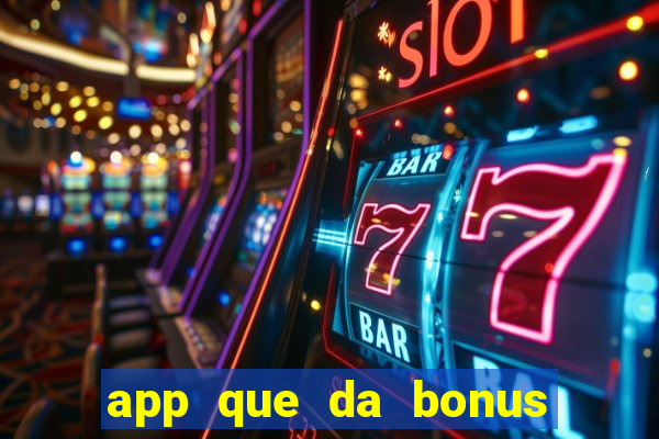 app que da bonus no cadastro